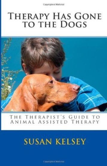 Therapy Has Gone to the Dogs: The Therapist's Guide to Animal Assisted Therapy