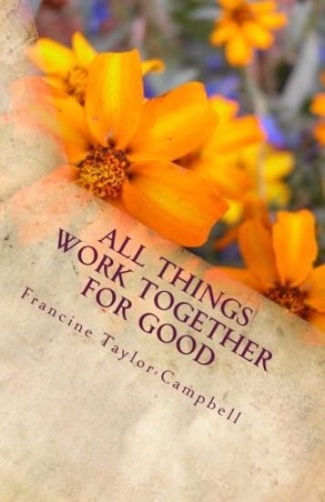 All Things Work Together For Good: Discover how to accept God's plans for your life
