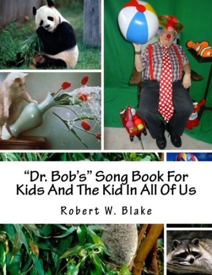 "Dr. Bob's" Song Book For Kids And The Kid In All Of Us