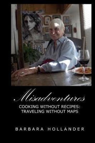 Misadventures: Cooking without Recipes: Traveling without Maps