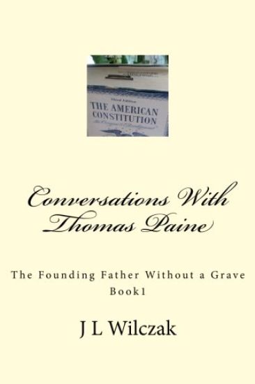 Conversations With Thomas Paine: The Founding Father Without a Grave: Book 1.