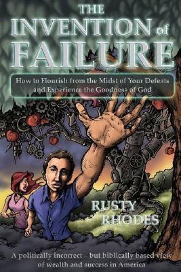 The Invention of Failure: How to Flourish from the Midst of Your Defeats and Experience the Goodness of God