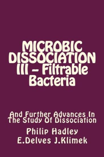 Microbic Dissociation III -- Filtrable Bacteria: And Further Advances In The Study Of Dissociation