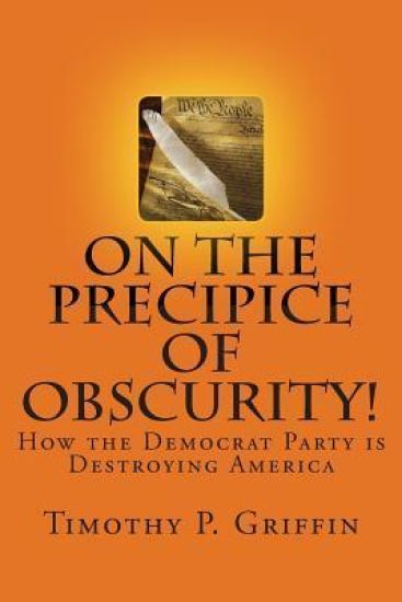 On the Precipice of Obscurity!: How the Democrat Party is Destroying America