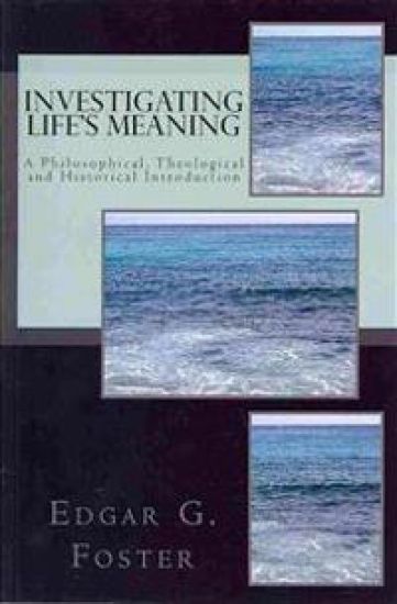 Investigating Life's Meaning: A Philosophical, Theological and Historical Introduction