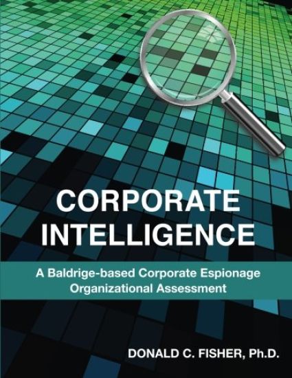 Corporate Intelligence: A Baldrige-Based Corporate Espionage Organizational Assessment