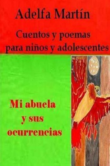 Mi abuela y sus ocurrencias: Cuentos y poemas para ninos y adolescentes