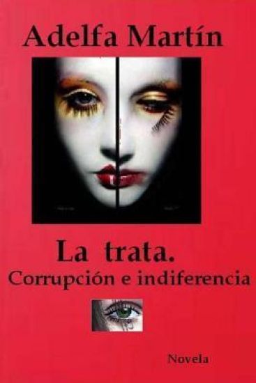 La trata. Corrupcion e indiferencia: Novela