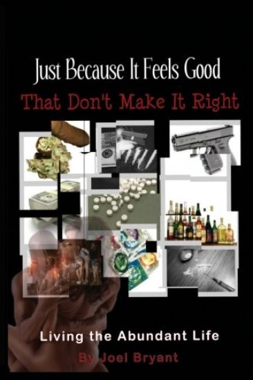 Just Because It Feels Good That Don't Make It Right: Living The Abundant Life
