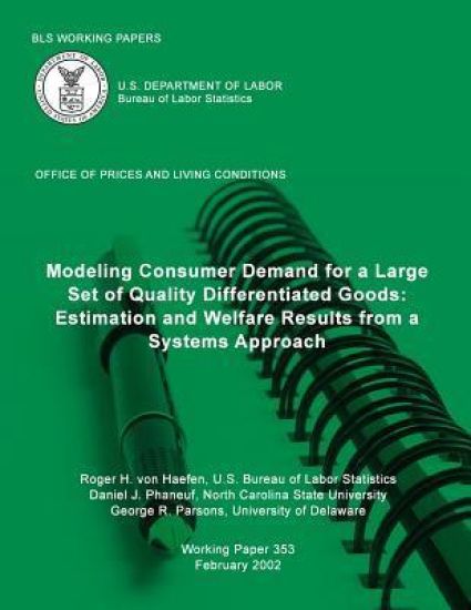 BLS Working Papers: Modeling Consumer Demand for a Large Set of Quality Differentiated Goods: Estimation and Welfare Results from a Systems Approach
