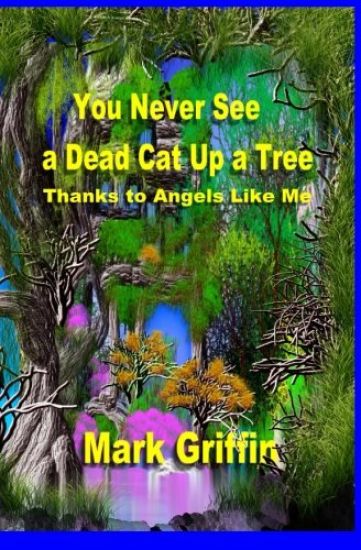 You Never See a Dead Cat Up a Tree: Thanks to Angels Like Me