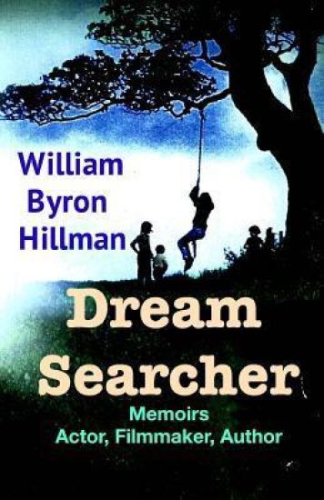 Dream Searcher: Memoirs Actor, Filmmaker, Author William Byron Hillman