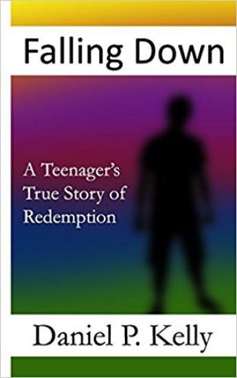 Falling Down: A Teenager's True Story of Redemption