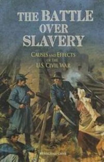 The Battle Over Slavery: Causes and Effects of the U.S. Civil War