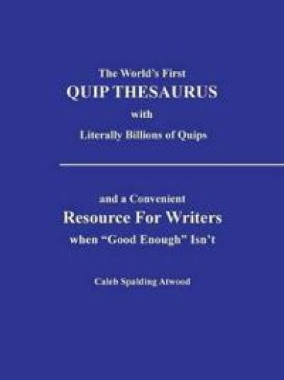 The World's First QUIP THESAURUS with literally Billions of Quips