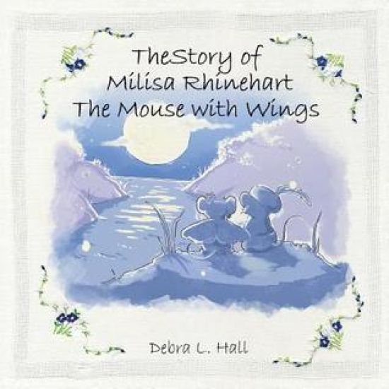 The Story of Milisa Rhinehart The Mouse with Wings