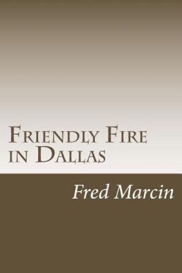 Friendly Fire in Dallas: Solving the Kennedy Assassination Fifty Years Later