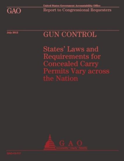 Gun Control: States' Laws and Requirements for Concealed Carry Permits Vary across the Nation