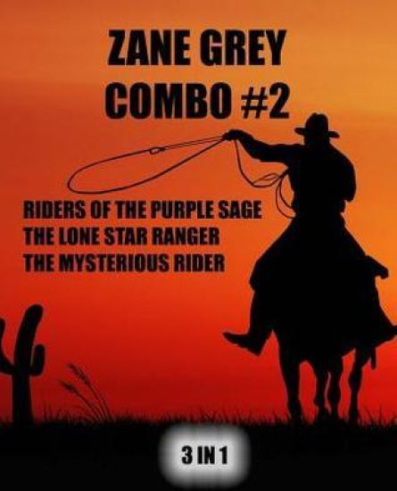 Zane Grey Combo #2: Riders of the Purple Sage/The Lone Star Ranger/The Mysterious Rider