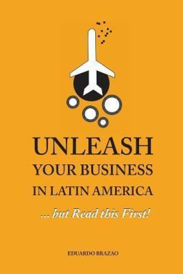 Unleash Your Business in Latin America...but Read this First!