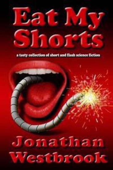 Eat My Shorts: A Tasty Collection of Short and Flash Science Fiction