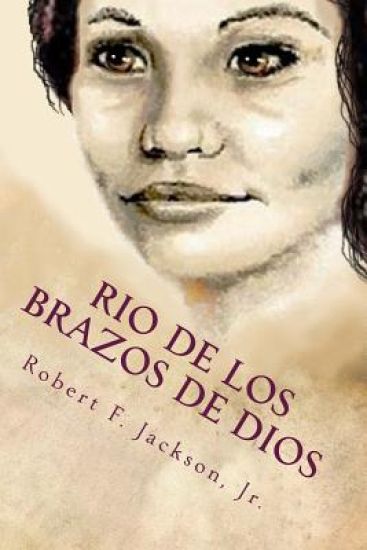 Rio de los Brazos de Dios: River of the Arms of God