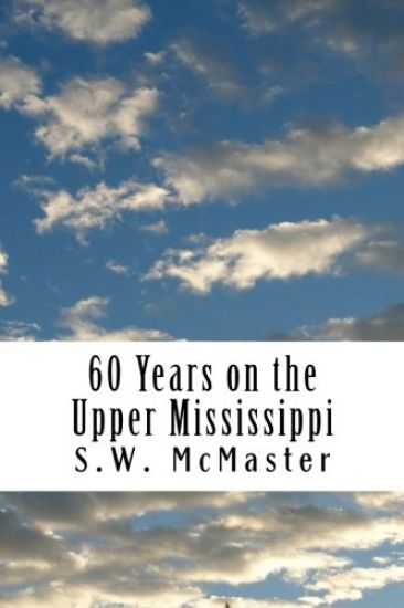 60 Years on the Upper Mississippi: My Life and Experiences