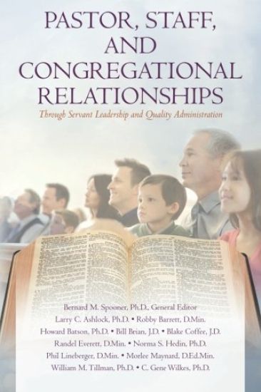 Pastor, Staff, and Congregational Relationships: : Through Servant Leadership and Quality Administration