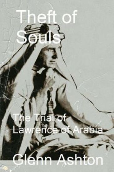 Theft of Souls: The Trial of Lawrence of Arabia