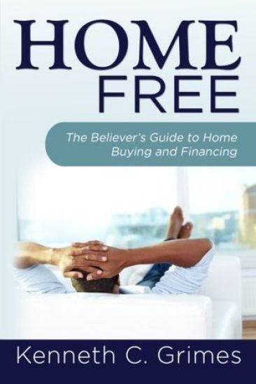 Home Free: The Believer's Guide to Home Buying and Financing