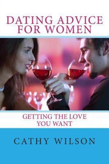 Dating Advice for Women: Getting the Love You Want