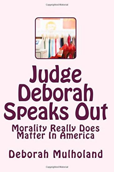 Judge Deborah Speaks Out: Morality Really Does Matter In America