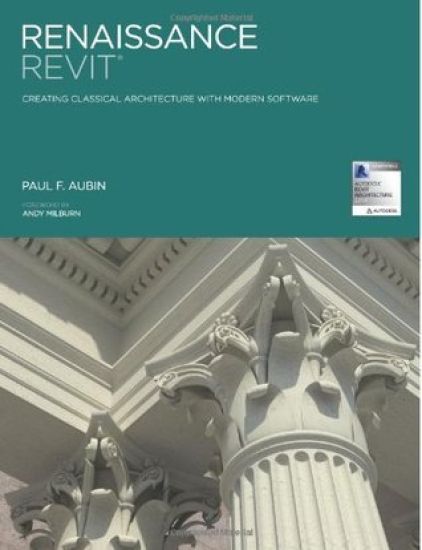 Renaissance Revit: Creating Classical Architecture with Modern Software