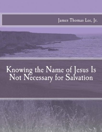 Knowing the Name of Jesus Is Not Necessary for Salvation