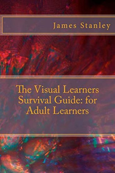 The Visual Learners Survival Guide: for Adult Learners