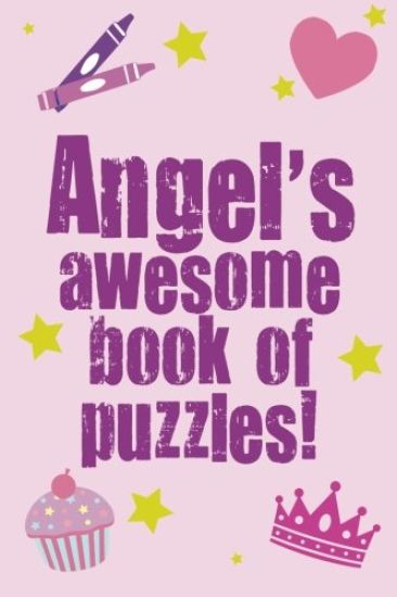 Angel's Awesome Book Of Puzzles!: Children's puzzle book containing 20 unique personalised puzzles as well as 80 other fun puzzles