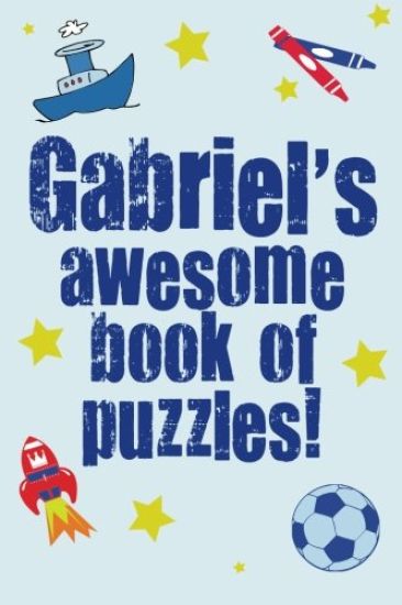 Gabriel's Awesome Book Of Puzzles!: Children's puzzle book containing 20 unique personalised puzzles as well as a mix of 80 other fun puzzles