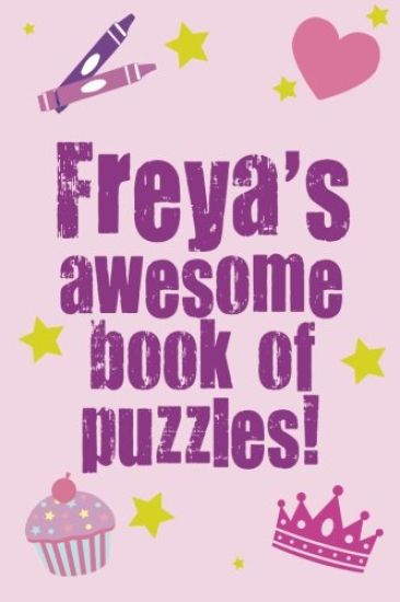 Freya's Awesome Book Of Puzzles!: Children's puzzle book containing 20 unique personalised puzzles as well as 80 other fun puzzles