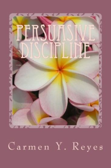 Persuasive Discipline: Using Power Messages and Suggestions to Influence Children Toward Positive Behavior
