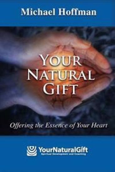 Your Natural Gift: Offering the Essence of Your Heart
