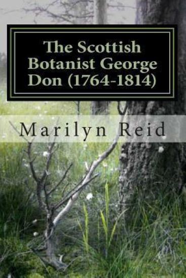 The Scottish Botanist George Don (1764-1814): His Life and Times, Friends and Family