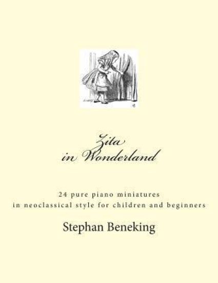 Zita in Wonderland - 24 piano miniatures for children and beginners: Zita in Wonderland - 24 piano miniatures for children and beginners