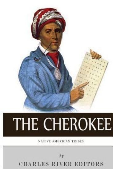 Native American Tribes: The History and Culture of the Cherokee