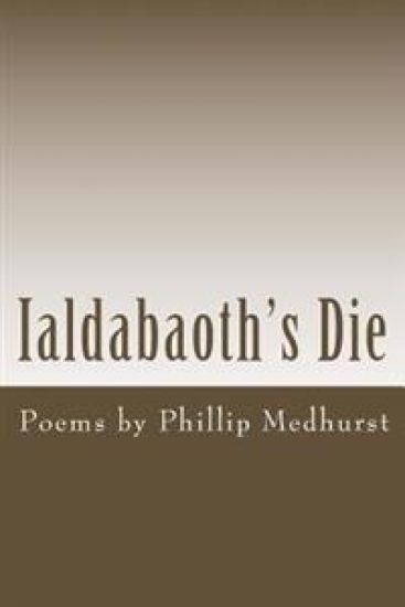 Ialdabaoth's Die: Poems by Phillip Medhurst