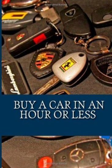 Buy a car in an hour or less: Don't go to a car dealership before you read this!