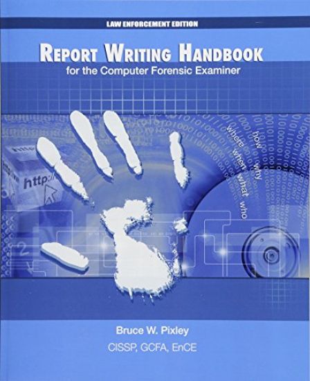 Report Writing Handbook for the Computer Forensic Examiner: Law Enforcement Edition