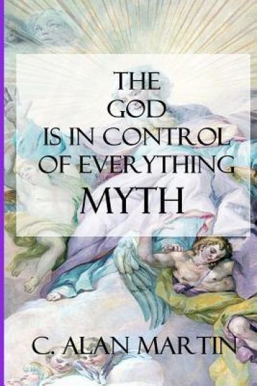 The "God is in Control of Everything" Myth