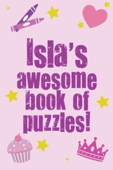 Isla's Awesome Book Of Puzzles!: Children's puzzle book containing 20 unique personalised puzzles as well 80 other fun puzzles