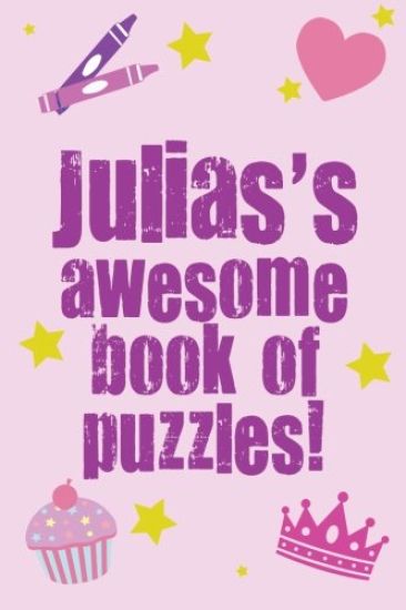 Julia's Awesome Book Of Puzzles!: Children's puzzle book containing 20 unique personalised puzzles as well as 80 other fun puzzles