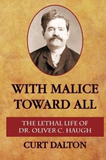 With Malice Toward All: The Lethal Life of Dr. Oliver C. Haugh